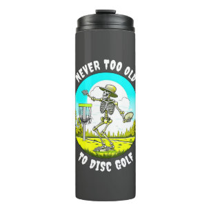 Never Too Old to Disc Golf Skeleton Throwing Thermal Tumbler