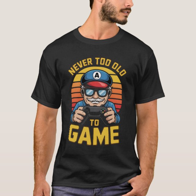 Never Too Old To Game T-Shirt (Front)