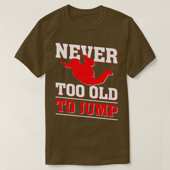 Never too old to Jump Skydiver T-Shirt (Design Front)