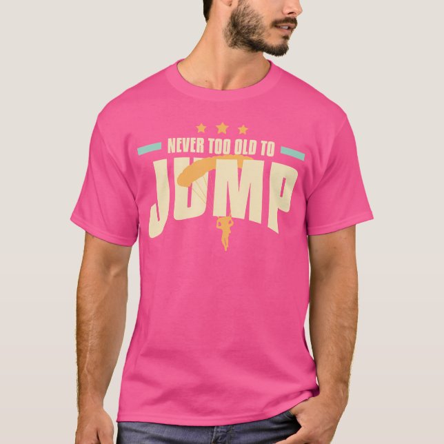 Never Too Old To Jump Skydiving Instructor T-Shirt (Front)