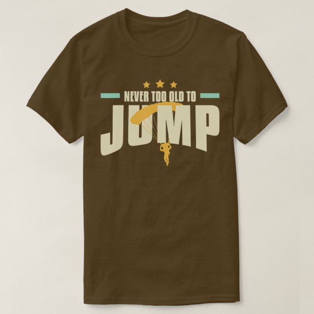 Never too Old to Jump Skydiving Instructor  T-Shirt (Design Front)