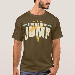 Never too Old to Jump Skydiving Instructor  T-Shirt
