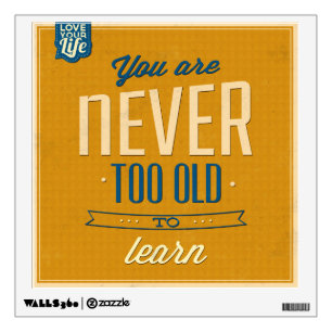 Never Too Old to Learn – Motivational Wall Art Decal