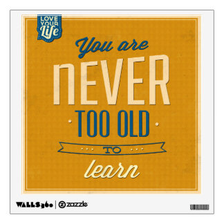 Never Too Old to Learn – Motivational Wall Art Decal