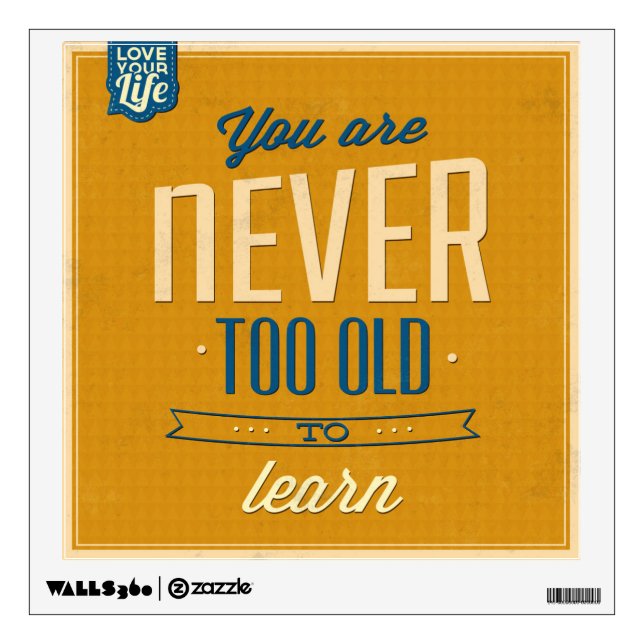 Never Too Old to Learn – Motivational Wall Art Wall Decal (Front)