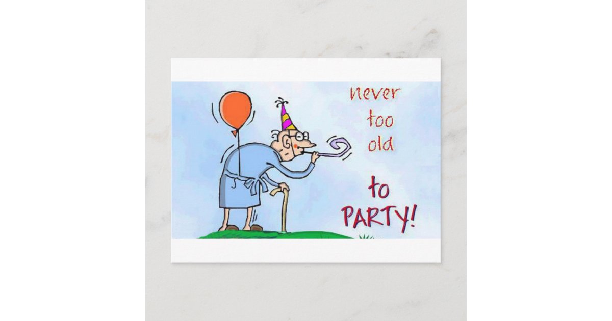 Never Too Old To Party Postcard | Zazzle