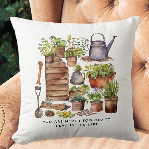 Never Too Old To Play In Dirt Throw Pillow