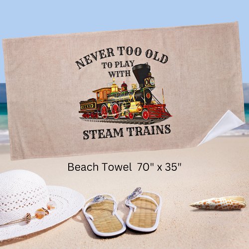 Never Too Old To Play Steam Train for Railroad Fan Beach Towel