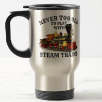 Never Too Old To Play Steam Train for Railroad Fan Travel Mug