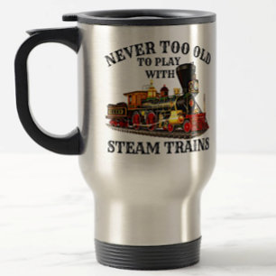 Never Too Old To Play Steam Train for Railroad Fan Travel Mug
