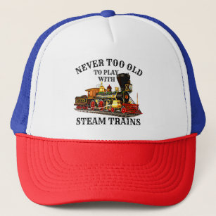Never Too Old To Play Steam Train for Railroad Fan Trucker Hat