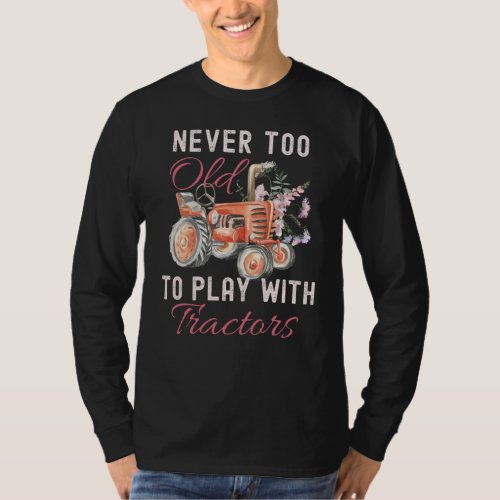 Never Too Old To Play With Tractors T_Shirt
