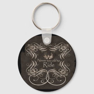 Never too old to ride keychain
