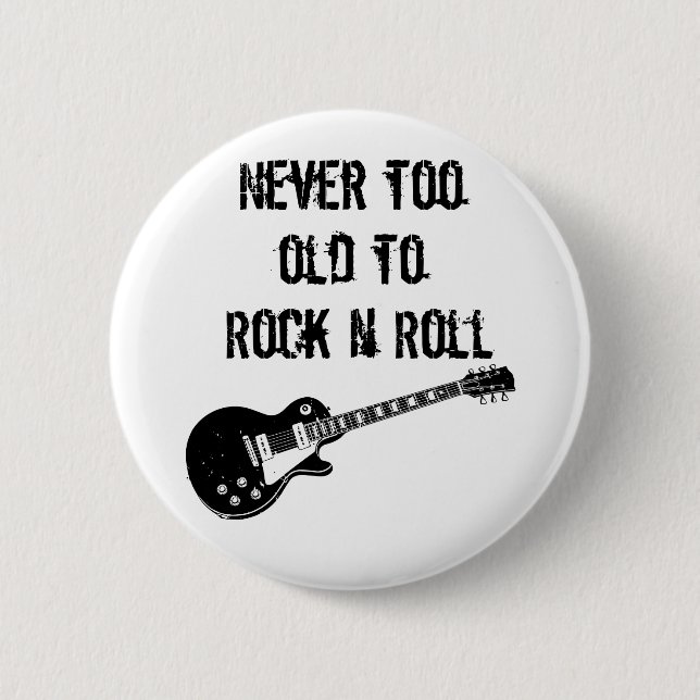 Never Too Old To Rock N Roll Button (Front)