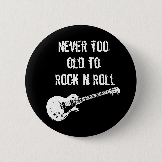 Never Too Old To Rock N Roll (dark) Pinback Button (Front)