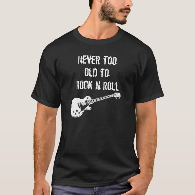 Never Too Old To Rock N Roll (dark) T-Shirt (Front)