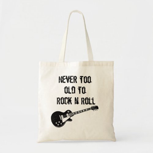 Never Too Old To Rock N Roll Tote Bag