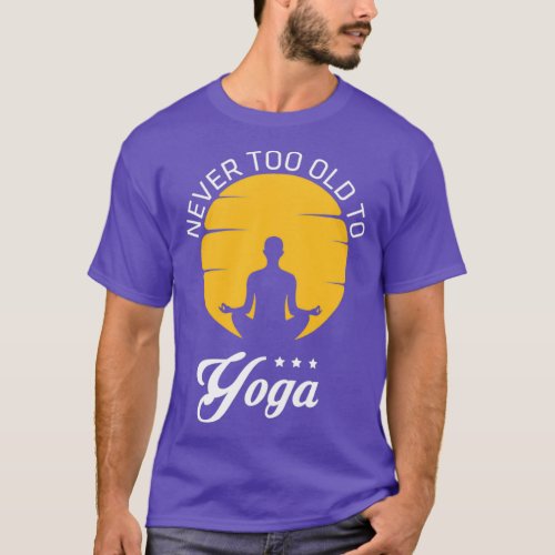 Never Too Old To Yoga 1 T_Shirt
