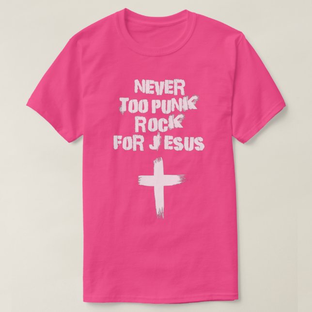 Never Too Punk Rock for Jesus T-Shirt (Design Front)