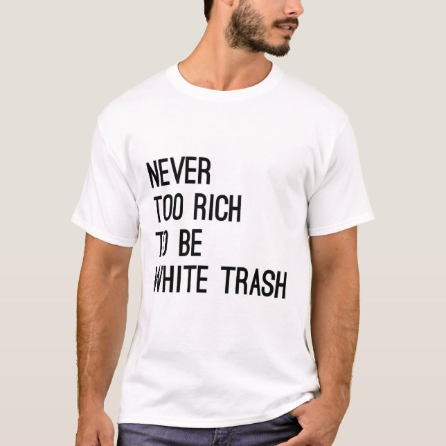 Never too rich to be white trash slogan bestseller T-Shirt (Front)