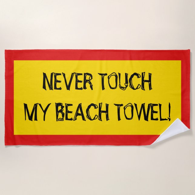 "NEVER TOUCH MY BEACH TOWEL!" (Black, Red, Yellow) Beach Towel (Front)
