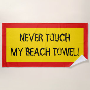 "NEVER TOUCH MY BEACH TOWEL!" (Black, Red, Yellow) Towel