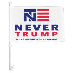 "NEVER TRUMP: MAKE AMERICA SAFE AGAIN!" CAR FLAG