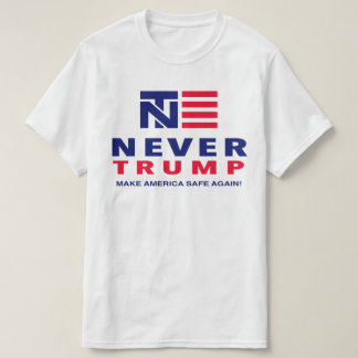 "NEVER TRUMP: MAKE AMERICA SAFE AGAIN!" T-Shirt