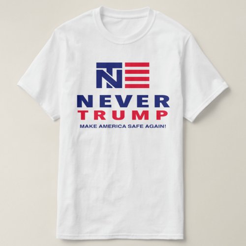 NEVER TRUMP MAKE AMERICA SAFE AGAIN T_Shirt