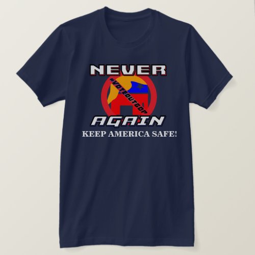 NEVER TrumpRepublican AGAIN KEEP AMERICA SAFE  T_Shirt
