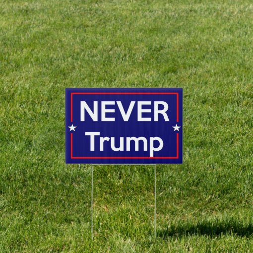 Never Trump Yard Sign | Zazzle