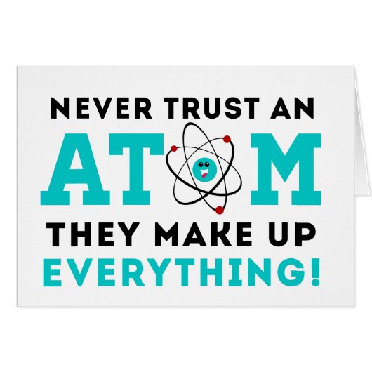 Never trust a Atom, They Make up Everything Cards (Front Horizontal)