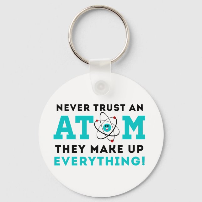 Never trust a Atom, They Make up Everything Keychain (Front)