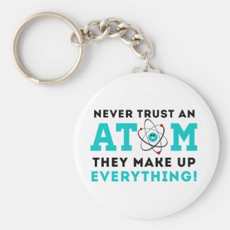 Never trust a Atom, They Make up Everything Keychain