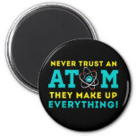 Never Trust A Atom, They Make Up Everything Magnet at Zazzle