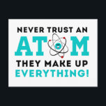 Never trust a Atom, They Make up Everything Postcard<br><div class="desc">A cute well-known science pun.</div>