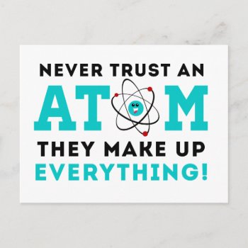 Never Trust A Atom  They Make Up Everything Postcard by spacecloud9 at Zazzle