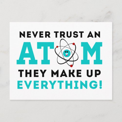 Never trust a Atom They Make up Everything Postcard