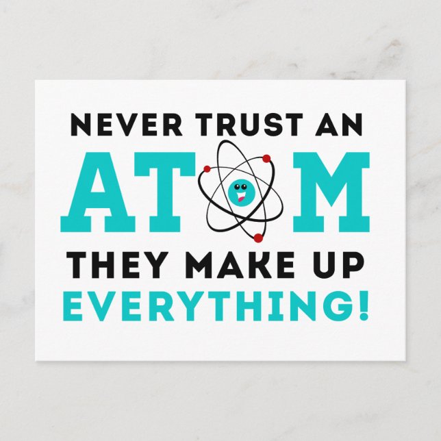 Never trust a Atom, They Make up Everything Postcard (Front)