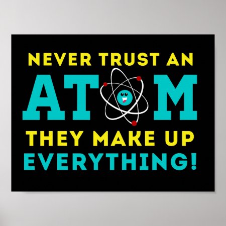 Never Trust A Atom, They Make Up Everything Poster