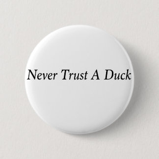 Never trust a duck!! button