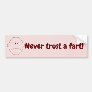 Never Trust A Fart! Bumper Sticker
