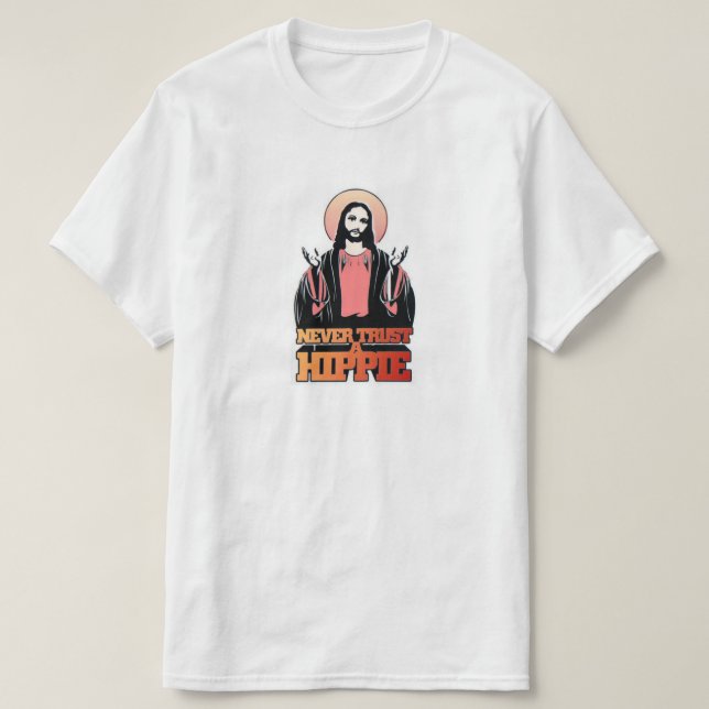 Never Trust A Hippie T-Shirt | Zazzle