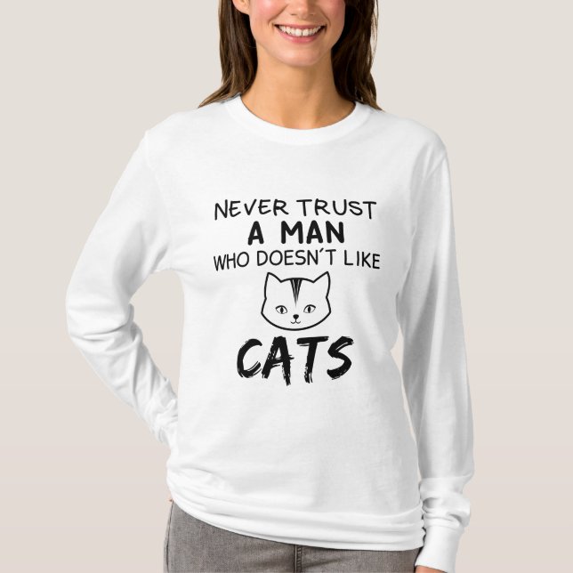 Never Trust a Man Who Doesn’t Like Cats T-Shirt (Front)