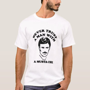 Never trust a man with a mustache T-Shirt
