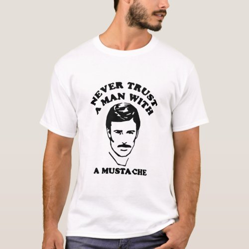 Never trust a man with a mustache T_Shirt