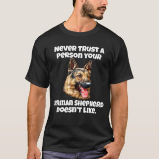 Never Trust A Person Your German Shepherd Doesn't T-Shirt