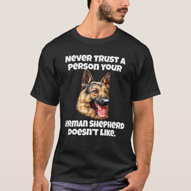 Never Trust A Person Your German Shepherd Doesn't  T-Shirt (Front)