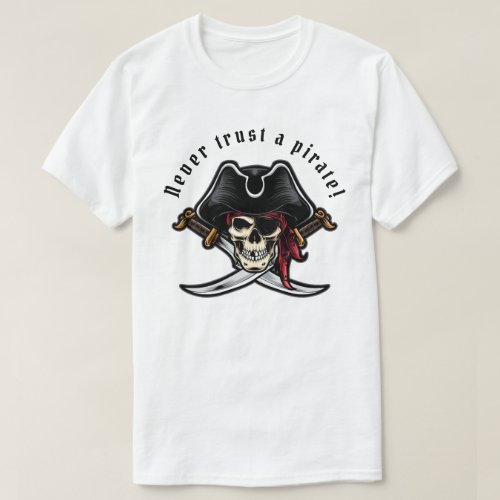 Never Trust a Pirate T_Shirt