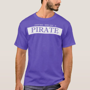 never trust a pirate T-Shirt